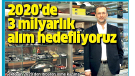 2020'DE 3 MİLYARLIK ALIM HEDEFLİYORUZ